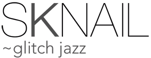 Sknail - glitch jazz